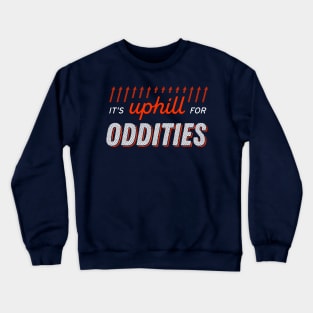 It's uphill for oddities Crewneck Sweatshirt